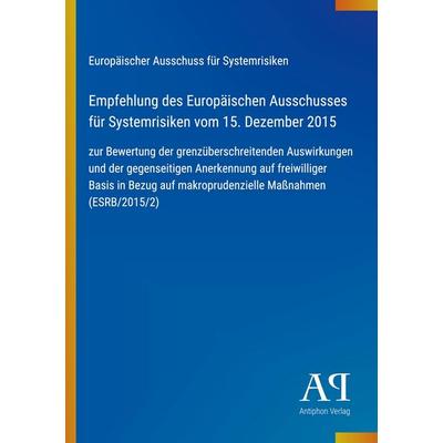 Empfehlung des Europäischen Ausschusses für Systemrisiken vom 15. Dezember 2015, Taschenbuch von Europäischer Ausschuss für Systemrisiken, Antiphon