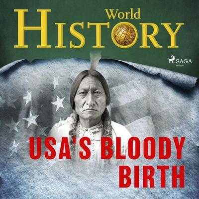 The USA's Bloody Birth - World History, Audio, 9788728598788