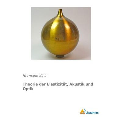 Theorie der Elastizität, Akustik und Optik, Taschenbuch von Hermann Klein, Literaricon, 978-3-95697-458-8