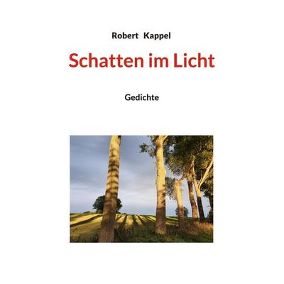 Schatten im Licht, Taschenbuch von Robert Kappel, BoD – Books on Demand, 978-3-7597-5199-7