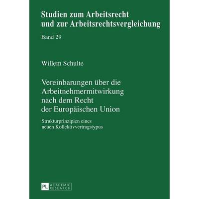 Vereinbarungen über die Arbeitnehmermitwirkung nach dem Recht der Europäischen Union, Gebundene Ausgabe von Willem Schulte, Peter Lang GmbH,
