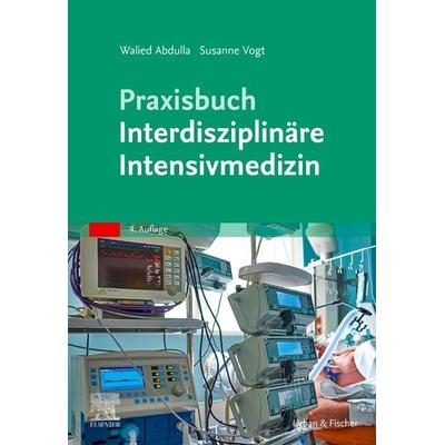 Praxisbuch Interdisziplinäre Intensivmedizin, Taschenbuch von Susanne Vogt,Walied Abdulla, Urban & Fischer in Elsevier, 978-3-437-23841-3