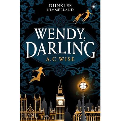 Wendy, Darling – Dunkles Nimmerland (mit gestaltetem Farbschnitt), Gebundene Ausgabe von A. C. Wise, Cross Cult Entertainment