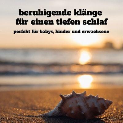 Beruhigende Klänge für einen tiefen Schlaf: Perfekt für Babys, Kinder und Erwachsene - Yella A. Deeken, Audio, 4057664514820