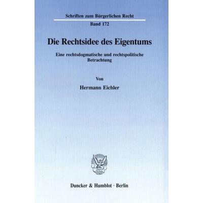 Die Rechtsidee des Eigentums., Taschenbuch von Hermann Eichler, Duncker & Humblot, 978-3-428-08144-8