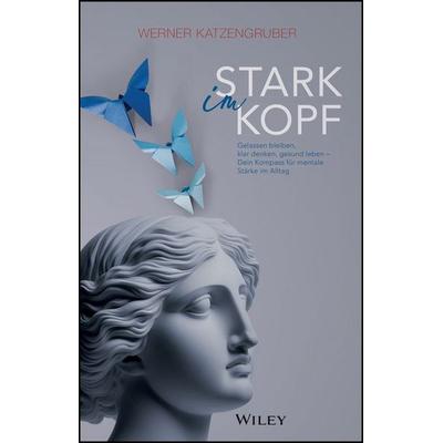 Stark im Kopf, Gebundene Ausgabe von Werner Katzengruber, Wiley-VCH, 978-3-527-51254-6