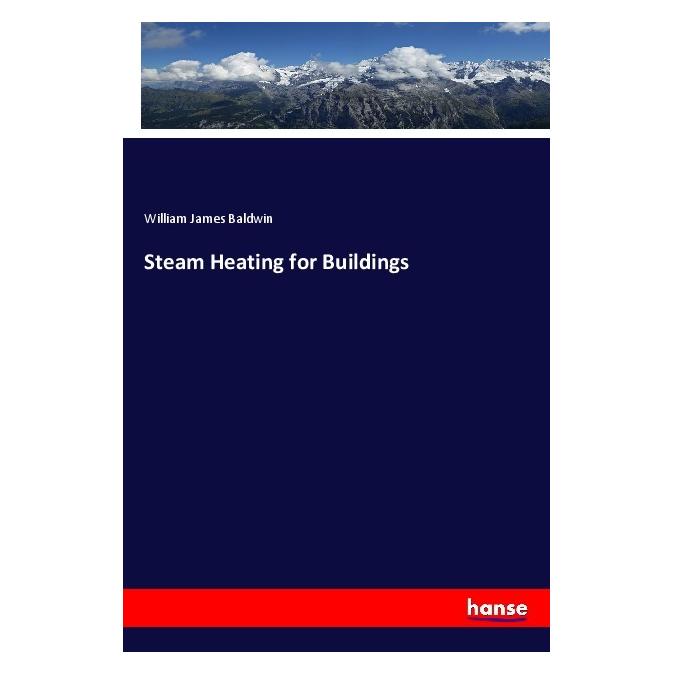 Hansebooks Steam Heating for Buildings (Englisch, Softcover, William J. Baldwin, William James Baldwin) (55989682)