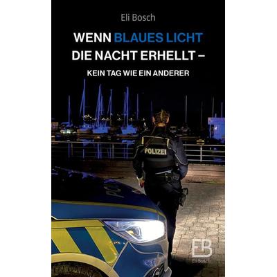 Wenn blaues Licht die Nacht erhellt, Taschenbuch von Eli Bosch, Tredition, 978-3-347-82998-5