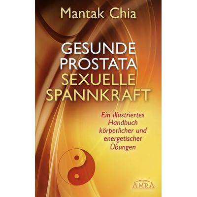 Gesunde Prostata, sexuelle Spannkraft, Gebundene Ausgabe von Mantak Chia, Amra Verlag, 978-3-95447-150-8