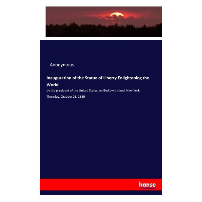 Hansebooks Inauguration of the Statue of Liberty Enlightening the World (Englisch, Softcover, Anonymous) (57138493)
