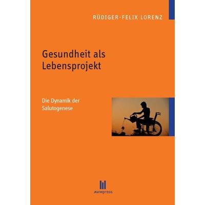 Gesundheit als Lebensprojekt, Taschenbuch von Rüdiger-Felix Lorenz, Akademische Verlagsgemeinschaft München, 978-3-86924-961-2