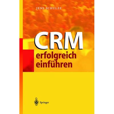 CRM erfolgreich einführen, Gebundene Ausgabe von Jens Schulze, Springer Berlin, 978-3-540-43292-0