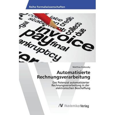 Automatisierte Rechnungsverarbeitung, Taschenbuch von Matthias Krakovsky, AV Akademikerverlag, 978-3-639-47709-2