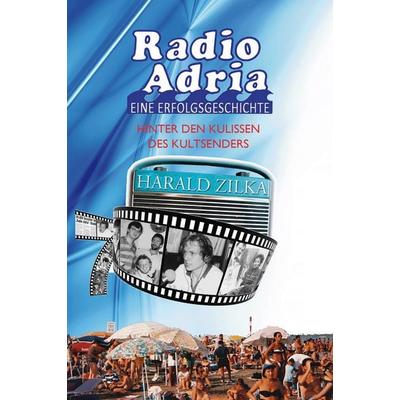Radio Adria - Eine Erfolgsgeschichte, Taschenbuch von Harald Zilka, Buchschmiede, 978-3-99129-128-2