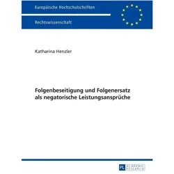 Folgenbeseitigung und Folgenersatz als negatorische Leistungsansprüche, Fachbücher von Katharina Henzler