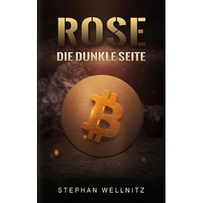 Rose - Die dunkle Seite, Taschenbuch von Stephan Wellnitz, Tredition, 978-3-347-47866-4