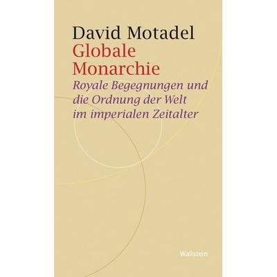 Globale Monarchie, Taschenbuch von David Motadel, Wallstein Verlag, 978-3-8353-5664-1