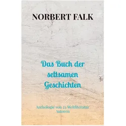 Das Buch der seltsamen Geschichten, Belletristik von Norbert Falk