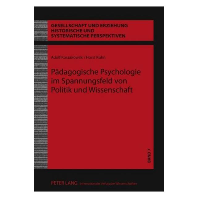 Peter Lang Pädagogische Psychologie im Spannungsfeld von Politik und Wissenschaft (Deutsch, Hardcover, Adolf Kossakowski, Horst Kühn) (7446471)