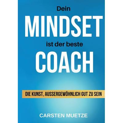 Dein MINDSET ist der beste COACH, Gebundene Ausgabe von Carsten Muetze, Tredition, 978-3-347-48737-6