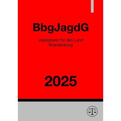 Jagdgesetz für das Land Brandenburg - BbgJagdG 2025, Taschenbuch von Ronny Studier, Epubli, 978-3-8190-5185-2