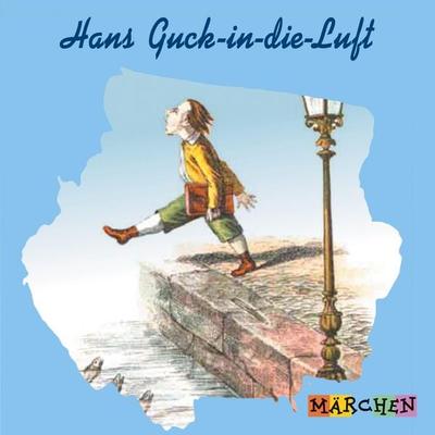Hans Guck-in-die-Luft - Jacob und Wilhelm Grimm, Audio, 4066004668154
