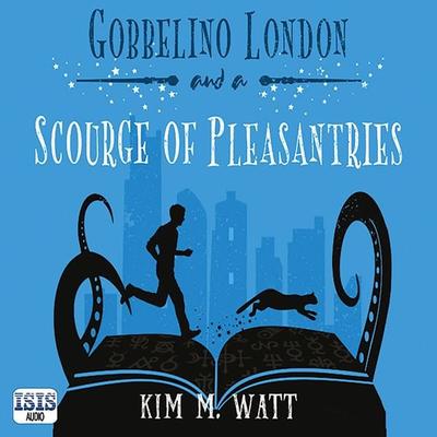 Gobbelino London & a Scourge of Pleasantries - Kim M. Watt, Audio, 9781399171892