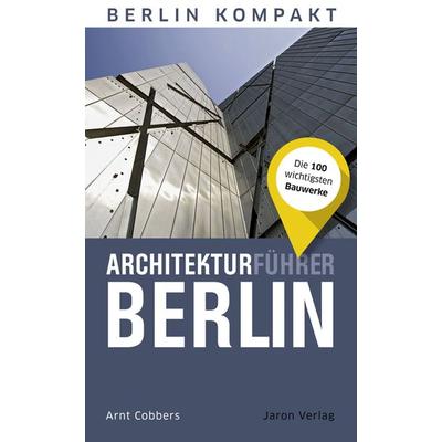 Architekturführer Berlin, Taschenbuch von Arnt Cobbers, Jaron, 978-3-89773-424-1