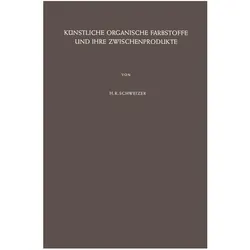 Künstliche Organische Farbstoffe und Ihre Zwischenprodukte, Fachbücher von Hans R. Schweizer