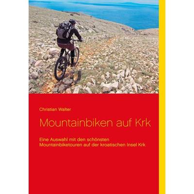 Mountainbiken auf Krk, Taschenbuch von Christian Walter, BoD – Books on Demand, 978-3-7357-7446-0