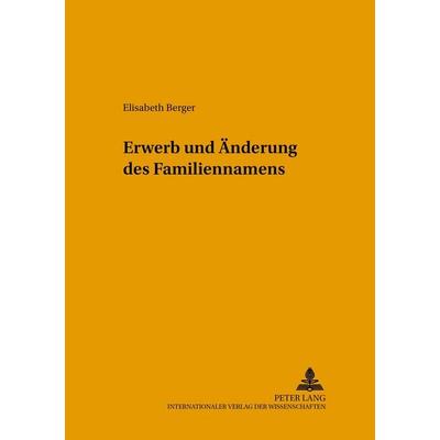 Erwerb und Änderung des Familiennamens, Taschenbuch von Elisabeth Berger, Peter Lang GmbH, Internationaler Verlag der Wissenschaften,