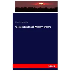 Western Lands and Western Waters, Fachbücher von Friedrich Gerstäcker