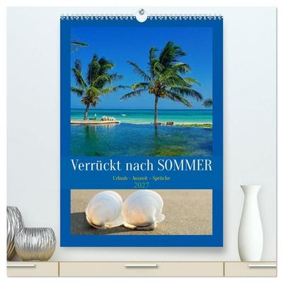 Verrückt nach SOMMER Urlaub- Auszeit - Sprüche (hochwertiger Premium Wandkalender 2027 DIN A2 hoch), Kunstdruck in Hochglanz