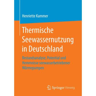 Thermische Seewassernutzung in Deutschland, Taschenbuch von Henriette Kammer, Springer Fachmedien Wiesbaden GmbH, 978-3-658-20900-1