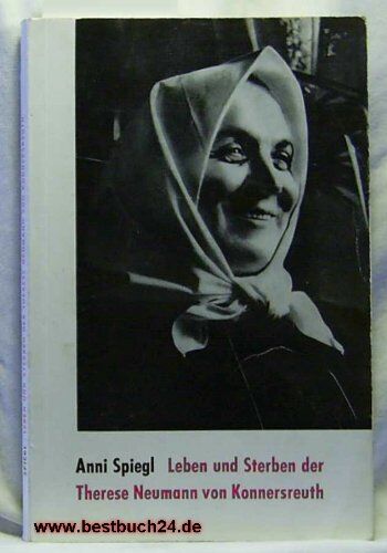 Anni Spiegl - Leben und Sterben der Therese Neumann von Konnersreuth - Preis vom 18.10.2026 19:22:15 h