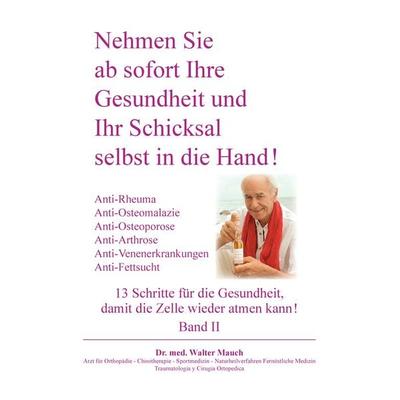 Nehmen Sie ab sofort Ihre Gesundheit und Ihr Schicksal selbst in die Hand! Band II, Taschenbuch von Walter Mauch, BoD – Books on Demand,