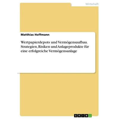 Wertpapierdepots und Vermögensaufbau. Strategien, Risiken und Anlageprodukte für eine erfolgreiche Vermögensanlage, Taschenbuch von Matthias Hoffmann,