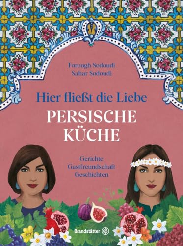 Forough Sodoudi - Hier fließt die Liebe. Persische Küche: Gerichte. Gastfreundschaft. Geschichten - Preis vom 18.10.2026 19:22:15 h