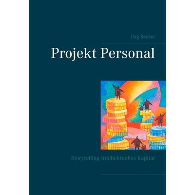 Projekt Personal, Taschenbuch von Jörg Becker, BoD – Books on Demand, 978-3-7460-6573-1