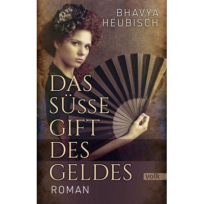 Das süße Gift des Geldes, Taschenbuch von Bhavya Heubisch, Volk Verlag, 978-3-86222-353-4