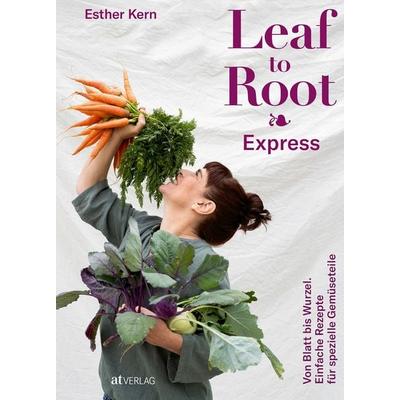 Leaf to Root – Express, Gebundene Ausgabe von Esther Kern, AT Verlag, 978-3-03902-262-5