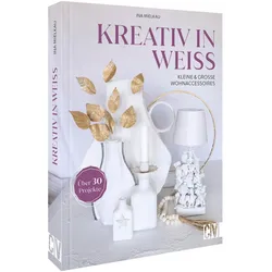 Kreativ in Weiss, Ratgeber von Ina Mielkau
