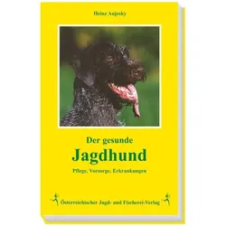 Der gesunde Jagdhund, Ratgeber von Heinz Aujesky