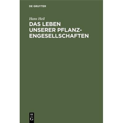 Das Leben unserer Pflanzengesellschaften, Gebundene Ausgabe von Hans Heil, De Gruyter Oldenbourg, 978-3-486-76487-1