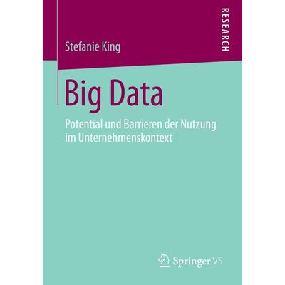 Big Data, Taschenbuch von Stefanie King, Springer Fachmedien Wiesbaden GmbH, 978-3-658-06585-0