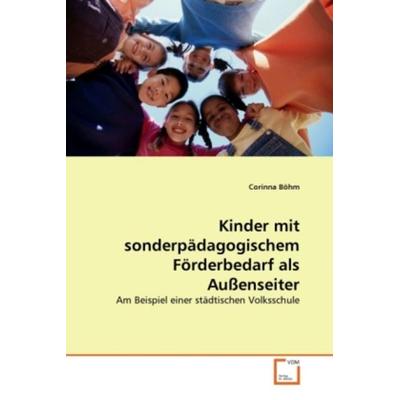 Böhm, C: Kinder mit sonderpädagogischem Förderbedarf als Auß, Taschenbuch von Corinna Böhm, VDM, 978-3-639-32491-4