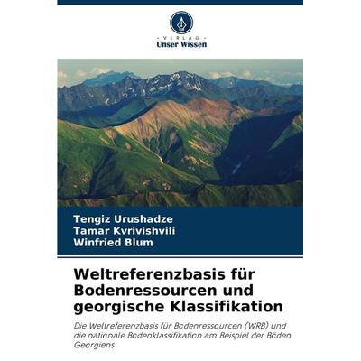 Weltreferenzbasis für Bodenressourcen und georgische Klassifikation, Taschenbuch von Tengiz Urushadze,Tamar Kvrivishvili,Winfried Blum, Verlag Unser