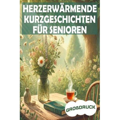 Herzerwärmende Kurzgeschichten für Senioren, Taschenbuch von Kurt Emmerich, Independently Published