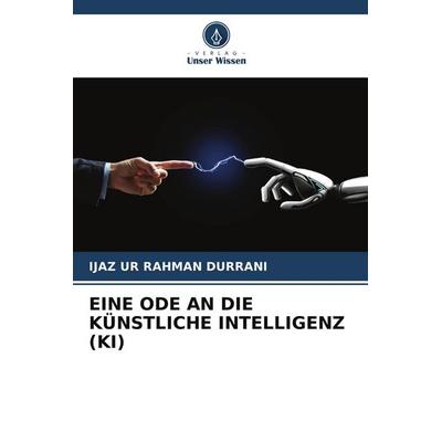 Eine Ode An die Künstliche Intelligenz (ki), Taschenbuch von Ijaz Ur Rahman Durrani, Verlag Unser Wissen, 978-620-9-61794-2