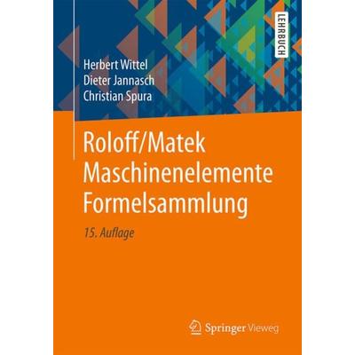 Roloff/Matek Maschinenelemente Formelsammlung, Taschenbuch von Herbert Wittel,Dieter Jannasch,Christian Spura, Springer Fachmedien Wiesbaden GmbH,